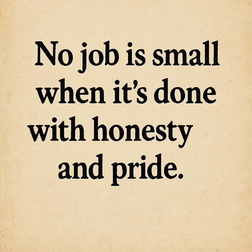 Inspirational quote 'No job is small when it’s done with honesty and pride' about hard work, integrity, and pride in work